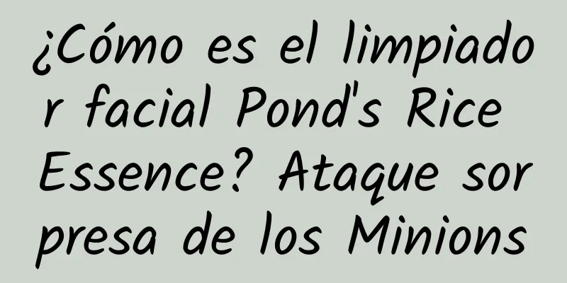 ¿Cómo es el limpiador facial Pond's Rice Essence? Ataque sorpresa de los Minions