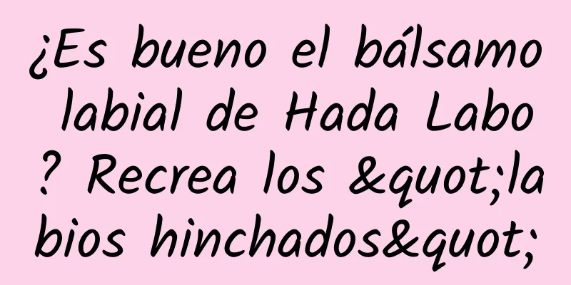 ¿Es bueno el bálsamo labial de Hada Labo? Recrea los "labios hinchados"