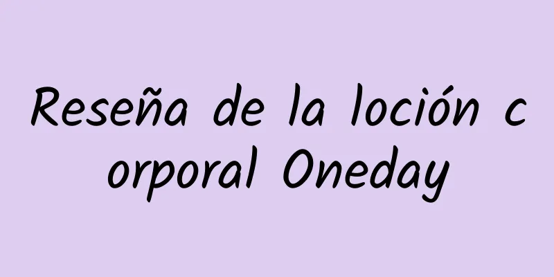 Reseña de la loción corporal Oneday