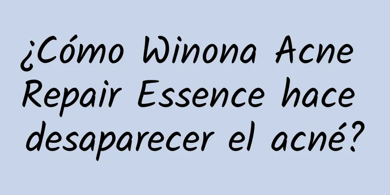 ¿Cómo Winona Acne Repair Essence hace desaparecer el acné?