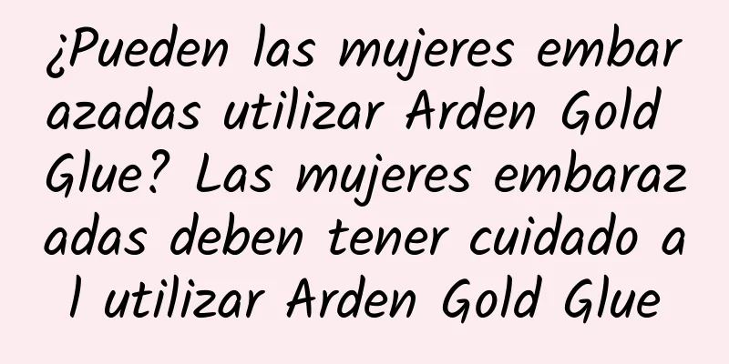 ¿Pueden las mujeres embarazadas utilizar Arden Gold Glue? Las mujeres embarazadas deben tener cuidado al utilizar Arden Gold Glue