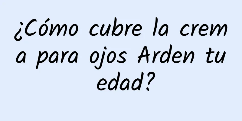 ¿Cómo cubre la crema para ojos Arden tu edad?