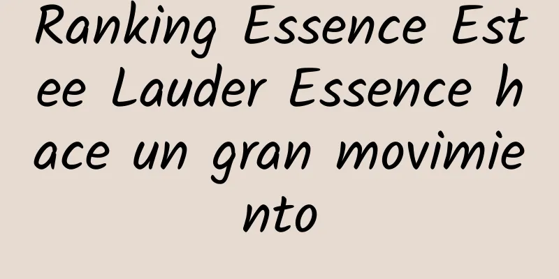 Ranking Essence Estee Lauder Essence hace un gran movimiento