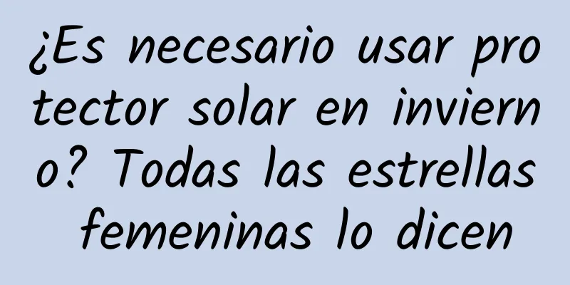 ¿Es necesario usar protector solar en invierno? Todas las estrellas femeninas lo dicen