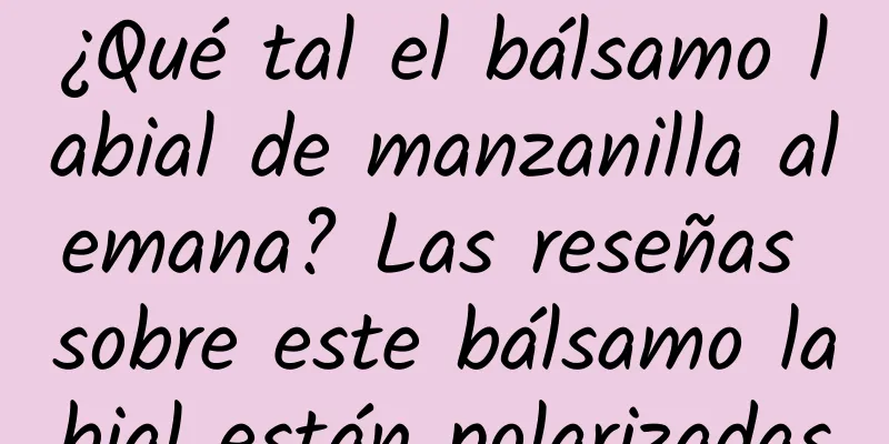 ¿Qué tal el bálsamo labial de manzanilla alemana? Las reseñas sobre este bálsamo labial están polarizadas