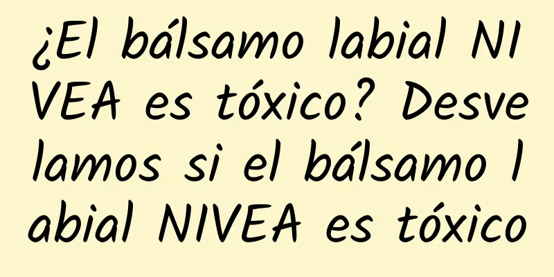 ¿El bálsamo labial NIVEA es tóxico? Desvelamos si el bálsamo labial NIVEA es tóxico