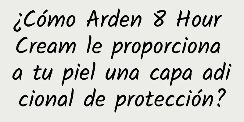 ¿Cómo Arden 8 Hour Cream le proporciona a tu piel una capa adicional de protección?