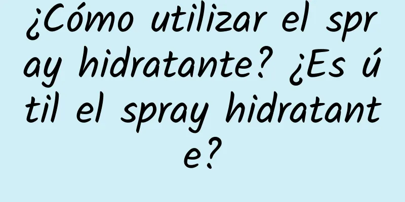 ¿Cómo utilizar el spray hidratante? ¿Es útil el spray hidratante?