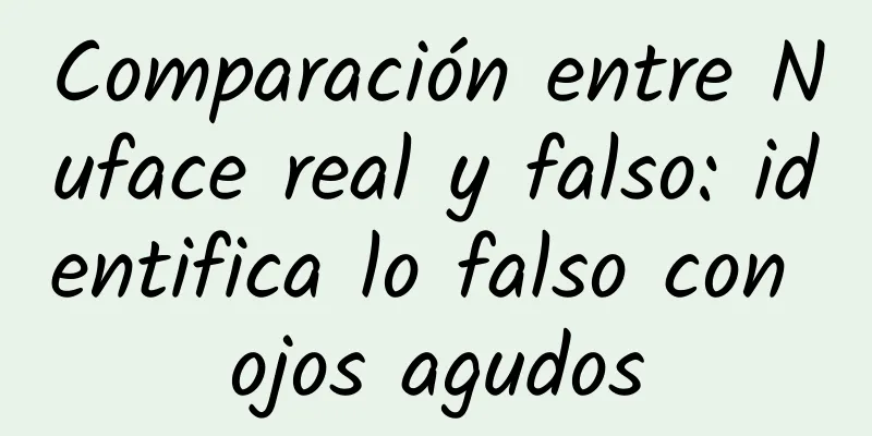 Comparación entre Nuface real y falso: identifica lo falso con ojos agudos