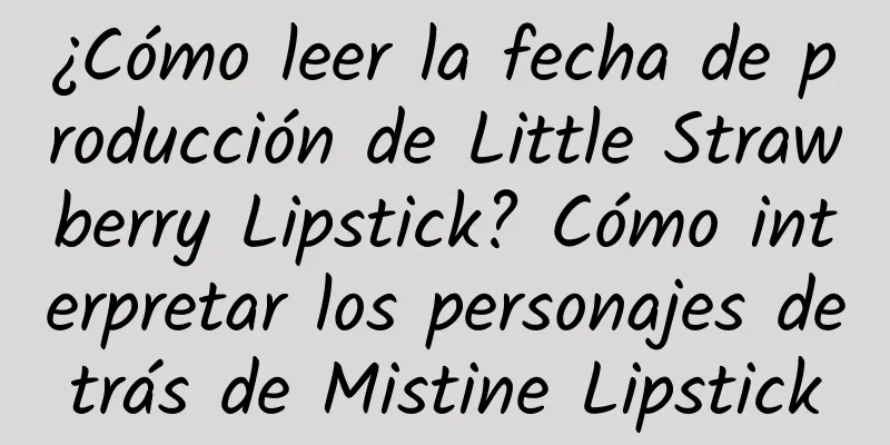 ¿Cómo leer la fecha de producción de Little Strawberry Lipstick? Cómo interpretar los personajes detrás de Mistine Lipstick