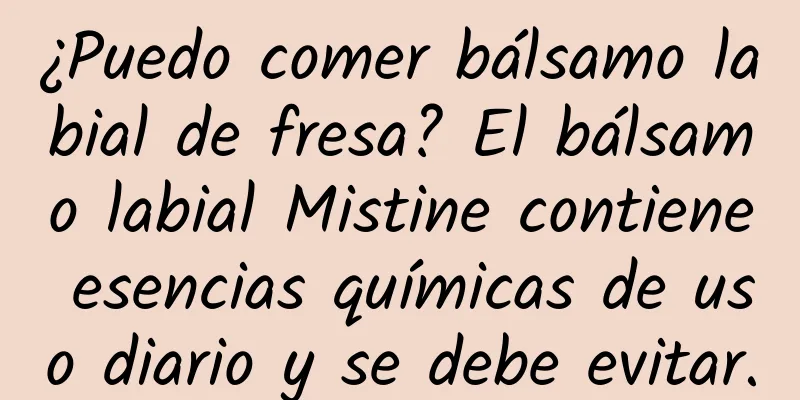 ¿Puedo comer bálsamo labial de fresa? El bálsamo labial Mistine contiene esencias químicas de uso diario y se debe evitar.