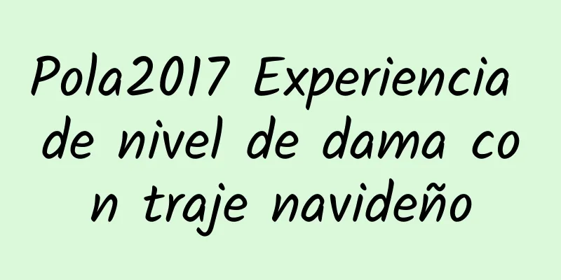 Pola2017 Experiencia de nivel de dama con traje navideño