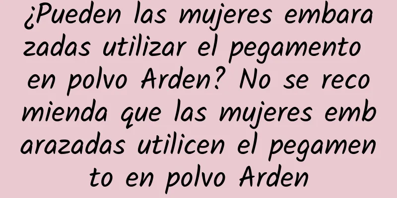 ¿Pueden las mujeres embarazadas utilizar el pegamento en polvo Arden? No se recomienda que las mujeres embarazadas utilicen el pegamento en polvo Arden