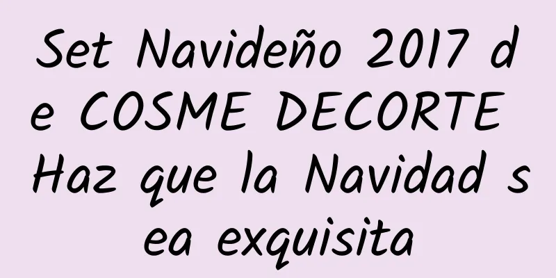 Set Navideño 2017 de COSME DECORTE Haz que la Navidad sea exquisita