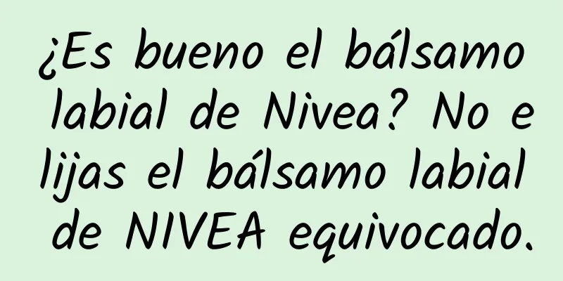 ¿Es bueno el bálsamo labial de Nivea? No elijas el bálsamo labial de NIVEA equivocado.