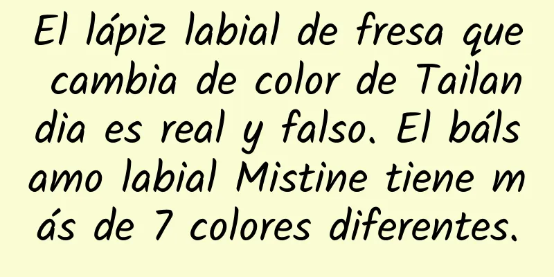 El lápiz labial de fresa que cambia de color de Tailandia es real y falso. El bálsamo labial Mistine tiene más de 7 colores diferentes.