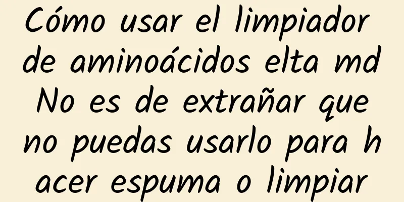 Cómo usar el limpiador de aminoácidos elta md No es de extrañar que no puedas usarlo para hacer espuma o limpiar