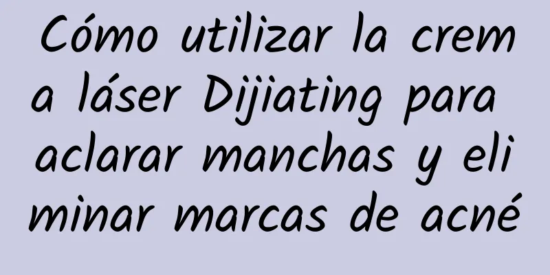 Cómo utilizar la crema láser Dijiating para aclarar manchas y eliminar marcas de acné