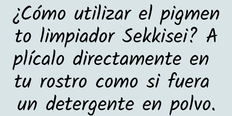 ¿Cómo utilizar el pigmento limpiador Sekkisei? Aplícalo directamente en tu rostro como si fuera un detergente en polvo.