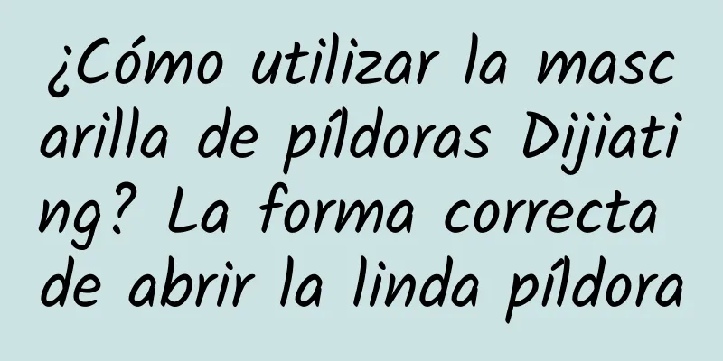 ¿Cómo utilizar la mascarilla de píldoras Dijiating? La forma correcta de abrir la linda píldora