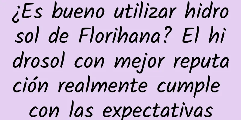 ¿Es bueno utilizar hidrosol de Florihana? El hidrosol con mejor reputación realmente cumple con las expectativas