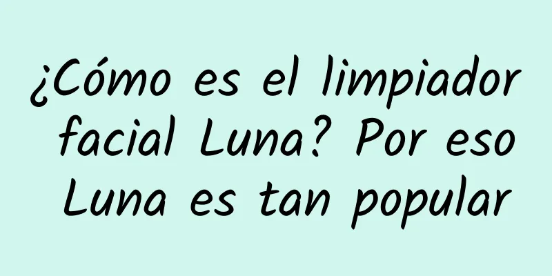 ¿Cómo es el limpiador facial Luna? Por eso Luna es tan popular