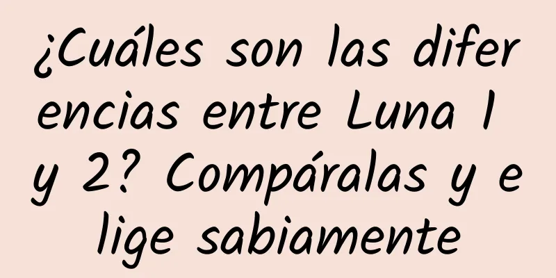 ¿Cuáles son las diferencias entre Luna 1 y 2? Compáralas y elige sabiamente