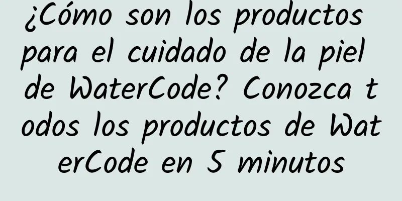 ¿Cómo son los productos para el cuidado de la piel de WaterCode? Conozca todos los productos de WaterCode en 5 minutos