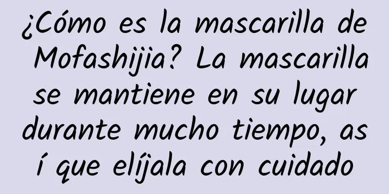 ¿Cómo es la mascarilla de Mofashijia? La mascarilla se mantiene en su lugar durante mucho tiempo, así que elíjala con cuidado