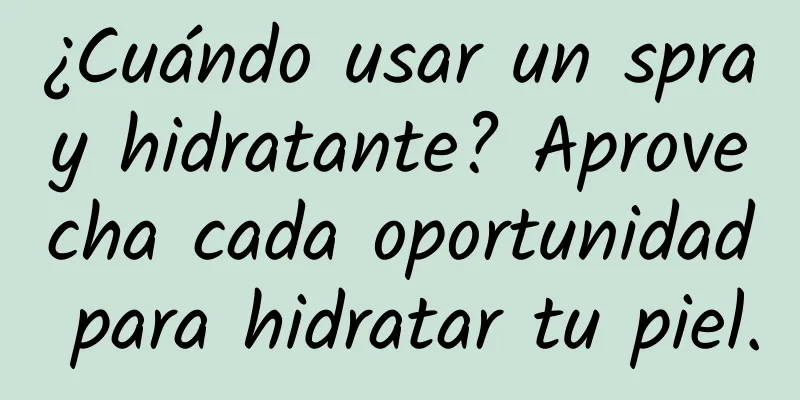 ¿Cuándo usar un spray hidratante? Aprovecha cada oportunidad para hidratar tu piel.