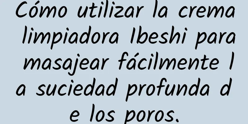 Cómo utilizar la crema limpiadora Ibeshi para masajear fácilmente la suciedad profunda de los poros.