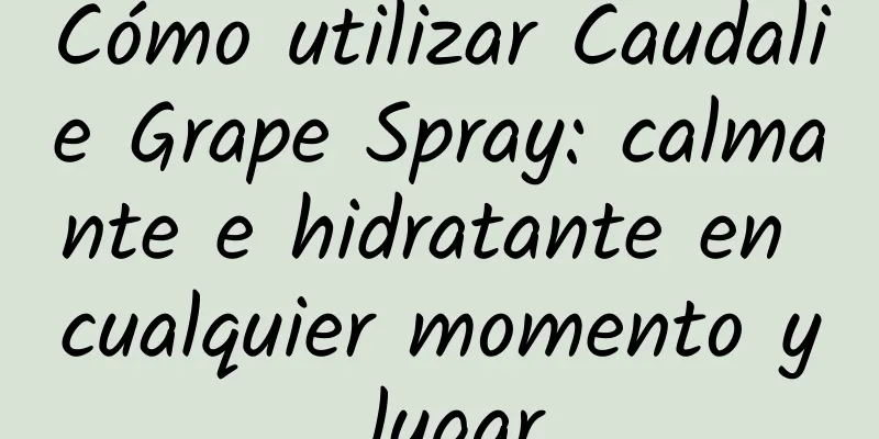 Cómo utilizar Caudalie Grape Spray: calmante e hidratante en cualquier momento y lugar