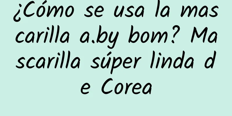 ¿Cómo se usa la mascarilla a.by bom? Mascarilla súper linda de Corea