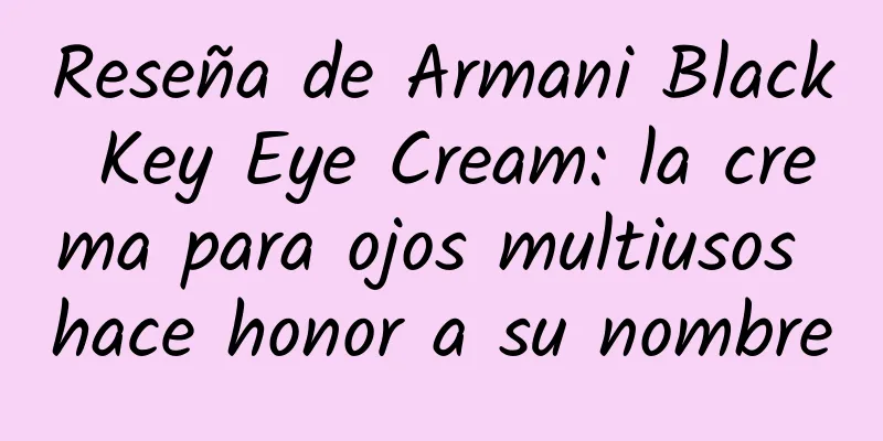 Reseña de Armani Black Key Eye Cream: la crema para ojos multiusos hace honor a su nombre