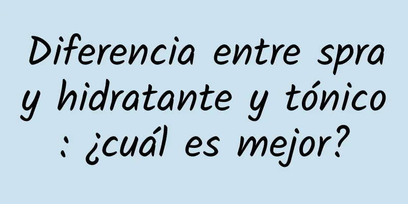 Diferencia entre spray hidratante y tónico: ¿cuál es mejor?