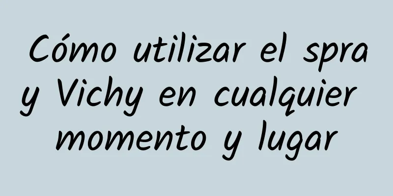 Cómo utilizar el spray Vichy en cualquier momento y lugar