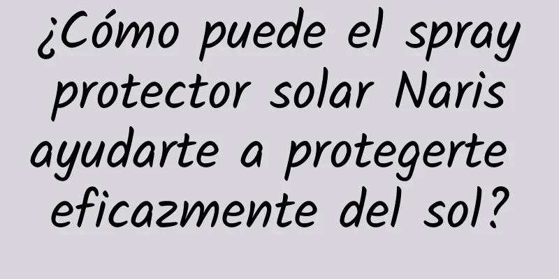 ¿Cómo puede el spray protector solar Naris ayudarte a protegerte eficazmente del sol?