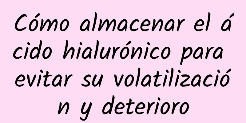 Cómo almacenar el ácido hialurónico para evitar su volatilización y deterioro