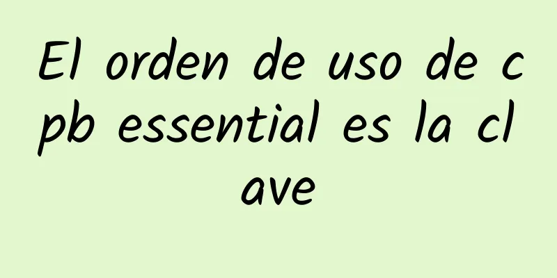 El orden de uso de cpb essential es la clave