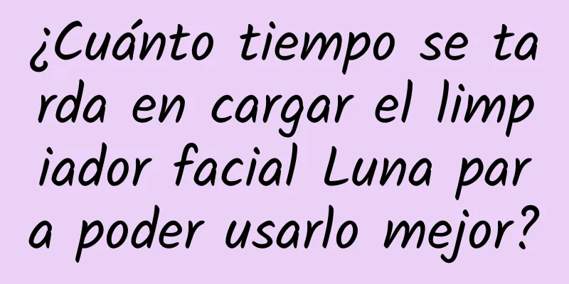 ¿Cuánto tiempo se tarda en cargar el limpiador facial Luna para poder usarlo mejor?