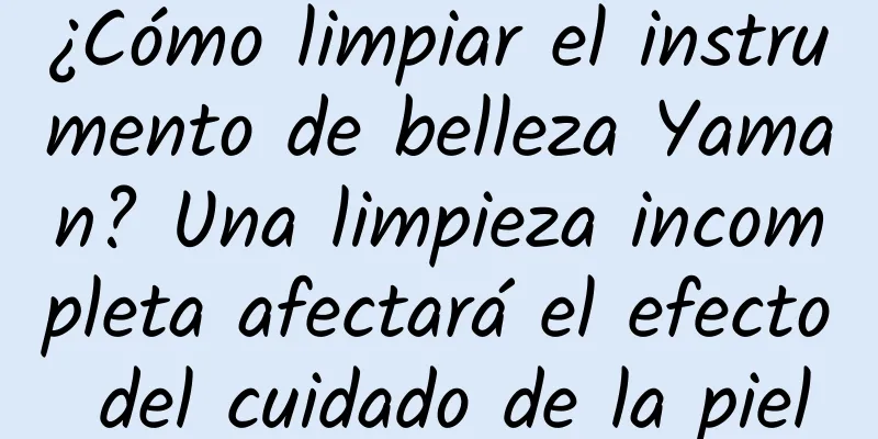 ¿Cómo limpiar el instrumento de belleza Yaman? Una limpieza incompleta afectará el efecto del cuidado de la piel