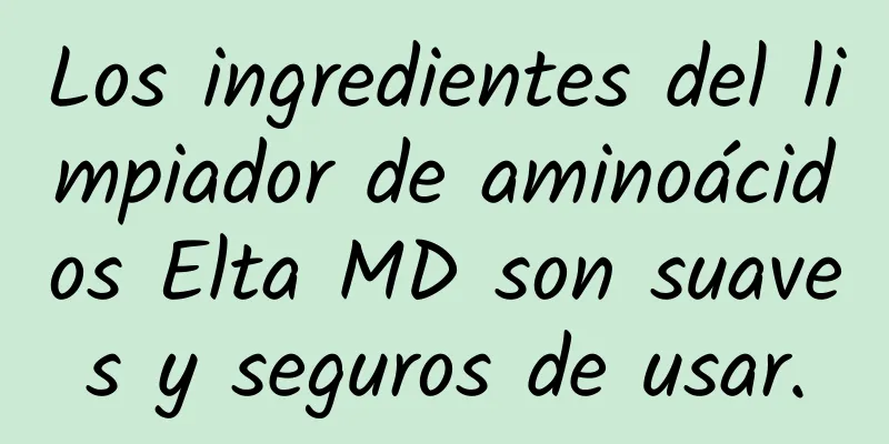 Los ingredientes del limpiador de aminoácidos Elta MD son suaves y seguros de usar.