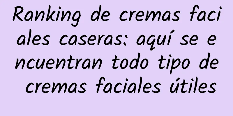 Ranking de cremas faciales caseras: aquí se encuentran todo tipo de cremas faciales útiles