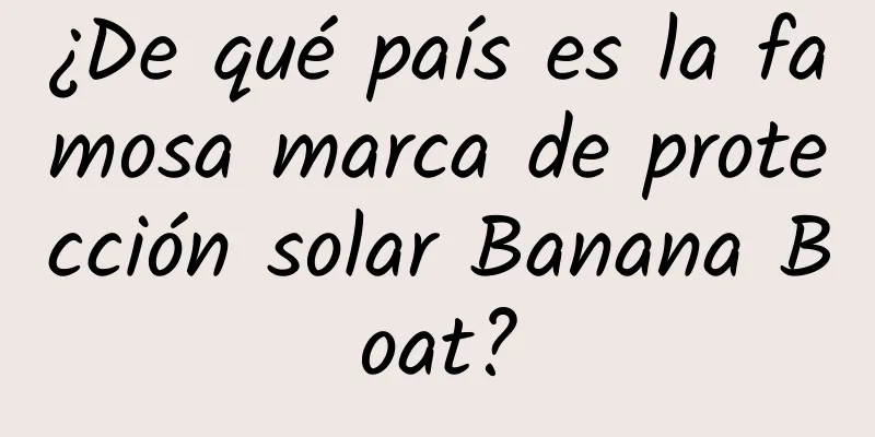 ¿De qué país es la famosa marca de protección solar Banana Boat?