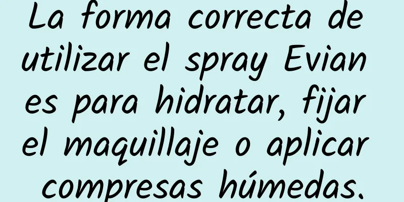 La forma correcta de utilizar el spray Evian es para hidratar, fijar el maquillaje o aplicar compresas húmedas.