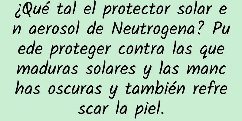 ¿Qué tal el protector solar en aerosol de Neutrogena? Puede proteger contra las quemaduras solares y las manchas oscuras y también refrescar la piel.