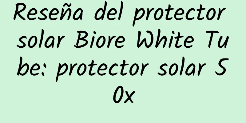 Reseña del protector solar Biore White Tube: protector solar 50x