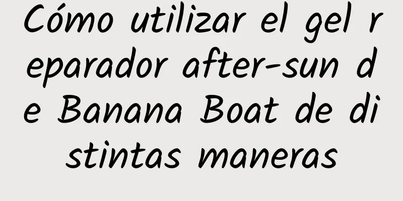 Cómo utilizar el gel reparador after-sun de Banana Boat de distintas maneras