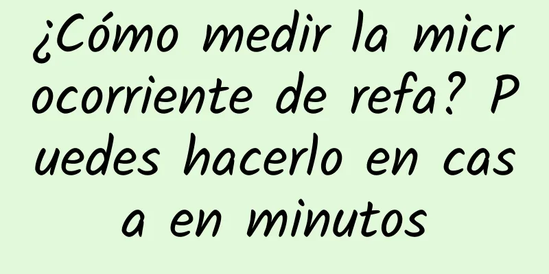 ¿Cómo medir la microcorriente de refa? Puedes hacerlo en casa en minutos