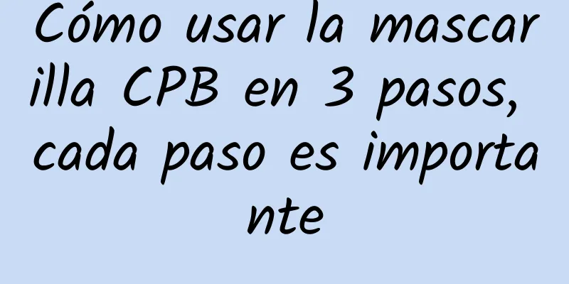 Cómo usar la mascarilla CPB en 3 pasos, cada paso es importante